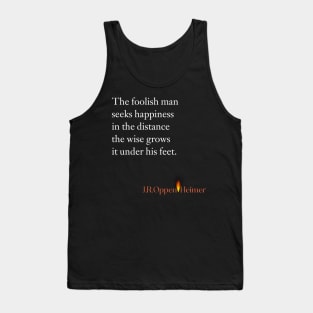 The foolish man seeks happiness in the distance, the wise grows it under his feet. Tank Top